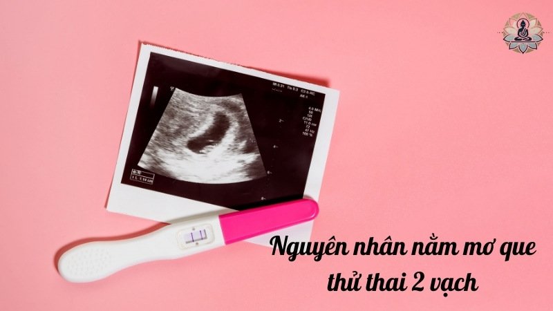 Nguyên nhân nằm mơ que thử thai 2 vạch