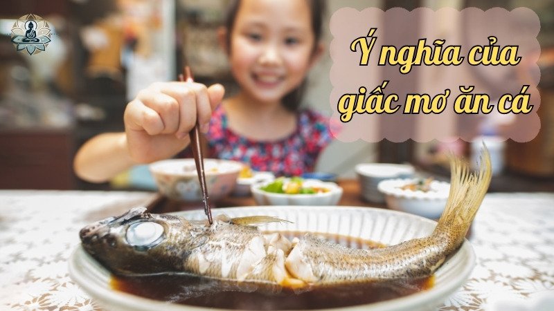 Ý nghĩa của giấc mơ ăn cá