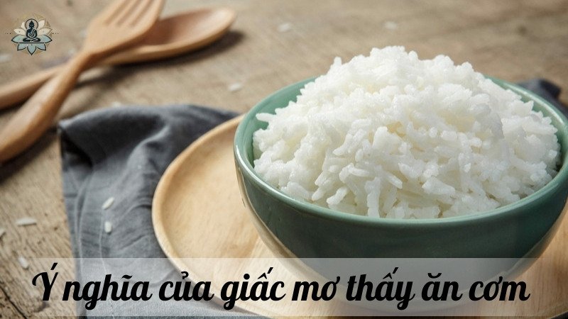 Ý nghĩa của giấc mơ thấy ăn cơm