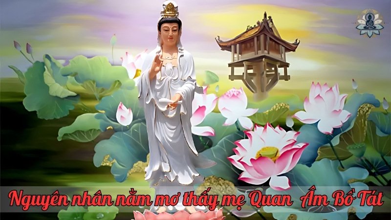 Nguyên nhân nằm mơ thấy mẹ Quan Âm Bồ Tát