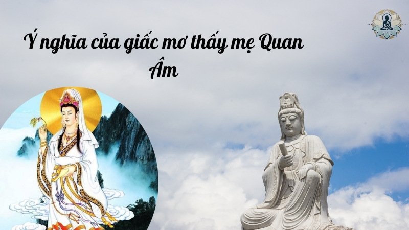 Ý nghĩa của giấc mơ thấy mẹ Quan Âm