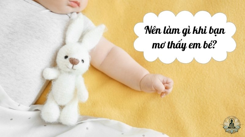 Nên làm gì khi bạn mơ thấy em bé?