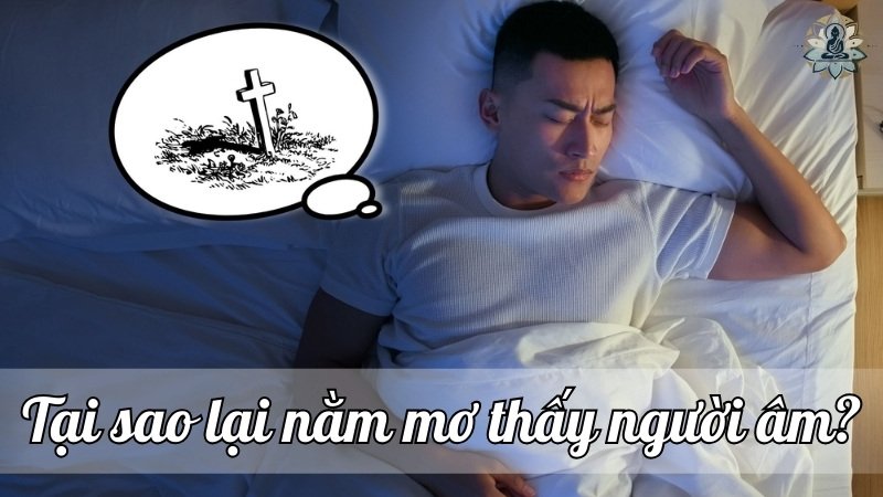 Tại sao lại nằm mơ thấy người âm?