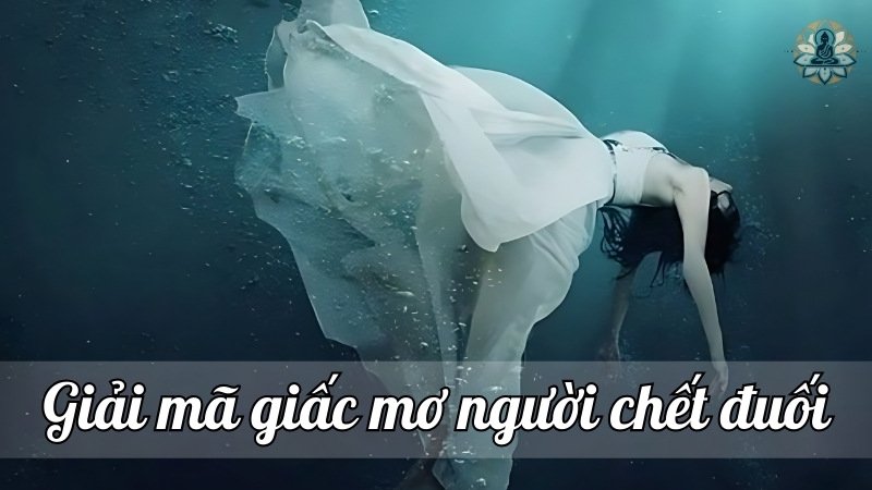 Giải mã giấc mơ người chết đuối