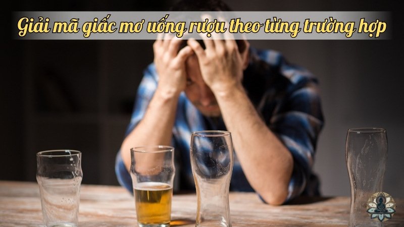 Giải mã giấc mơ uống rượu theo từng trường hợp