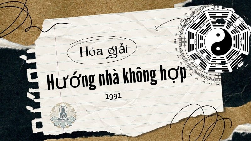 Hóa giải hướng nhà không hợp tuổi Tân Mùi 1991