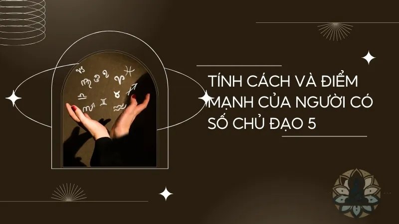 Tính cách và đặc điểm của người có số chủ đạo 5