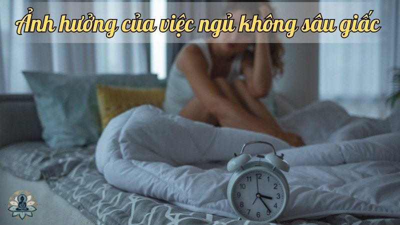 Ảnh hưởng của việc ngủ không sâu giấc 