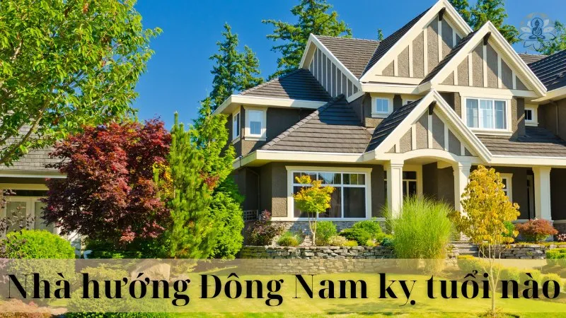 Nhà hướng đông nam hợp với tuổi nào 11