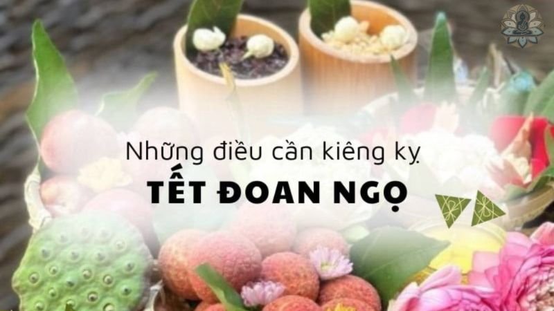 Những điều cần kiêng kỵ trong ngày Tết Đoan Ngọ