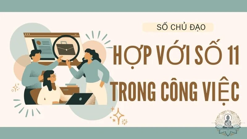 Số chủ đạo 11 hợp với số nào trong công việc