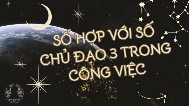 Số chủ đạo 3 hợp với số nào trong công việc?