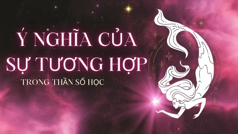 Ý nghĩa của sự tương hợp trong thần số học