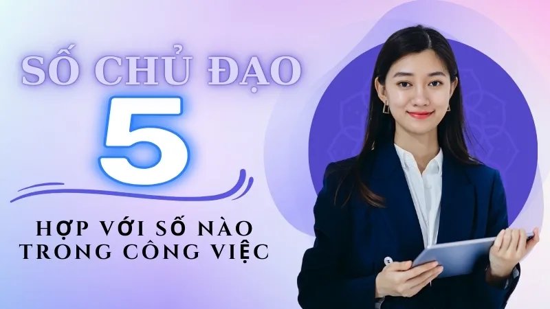 Số chủ đạo 5 hợp với số nào trong công việc và làm ăn?