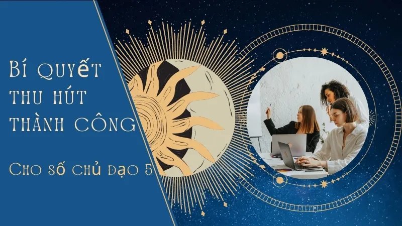 Bí quyết thu hút thành công, hạnh phúc cho số chủ đạo 5