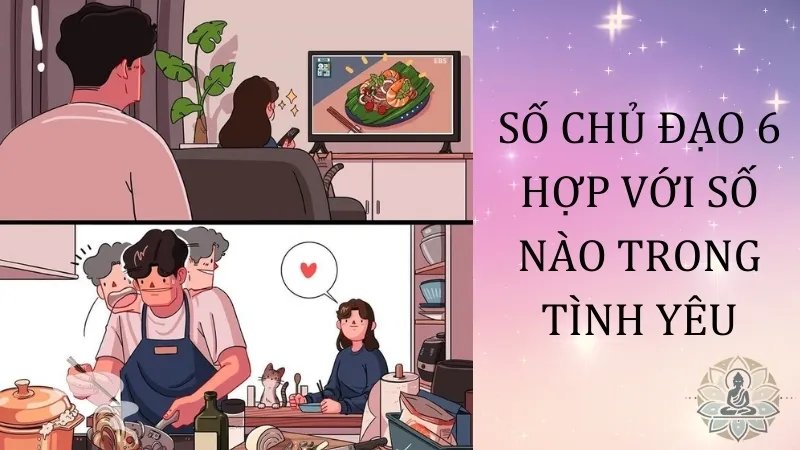 Số chủ đạo 6 hợp với số nào trong tình duyên