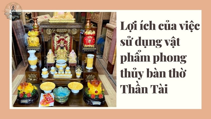 Lợi ích của việc sử dụng vật phẩm phong thủy bàn thờ Thần Tài