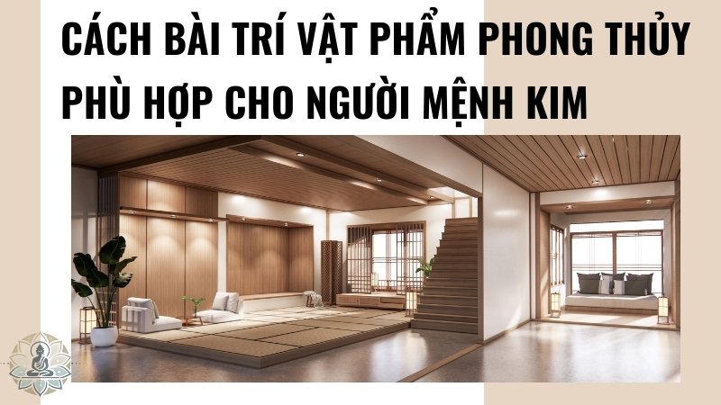 Cách bài trí vật phẩm phong thủy phù hợp cho người mệnh Kim